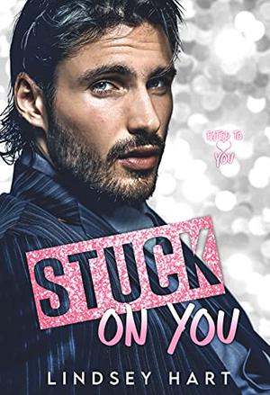 Stuck on You: A Steamy Enemies To Lovers Rom Com by Lindsey Hart