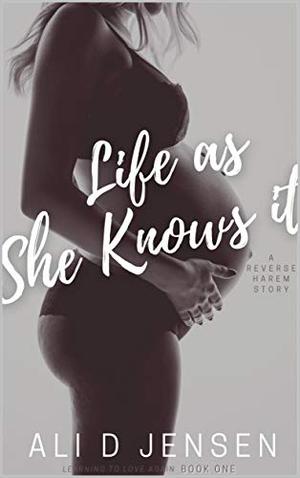 Life as She Knows it by Ali D Jensen