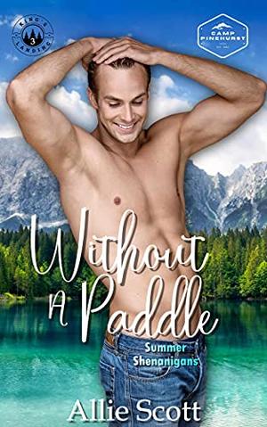 Without a Paddle: Summer Shenanigans by Allie Scott