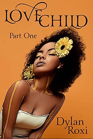 Love Child - Part One: A BWWM Romance by Ardent Artist Books, Dylan Roxi
