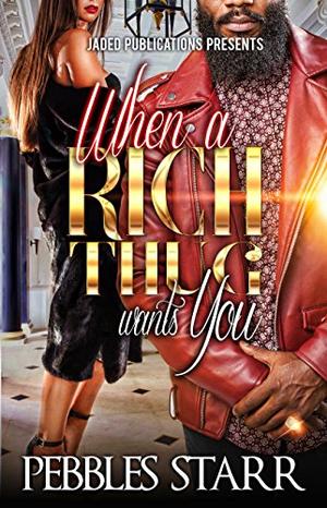 When a Rich Thug Wants You by Pebbles Starr