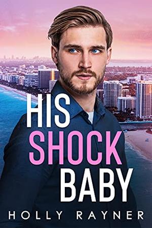 His Shock Baby by Holly Rayner