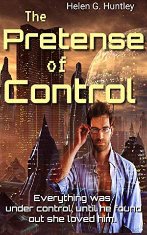 The Pretense of Control by Helen G. Huntley