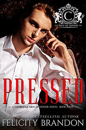 Pressed  : A Dark Mafia Bad Boy Romance (Cambridge Men of Honor—Dark Mafia Romances #4)