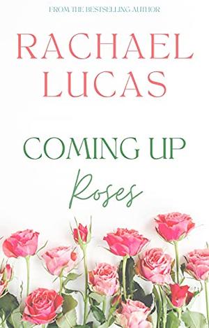 Coming Up Roses by Rachael Lucas