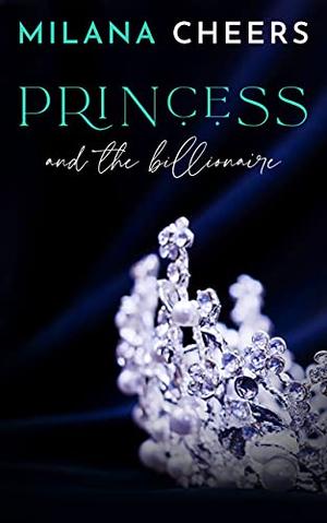 Princess and the Billionaire by Milana Cheers