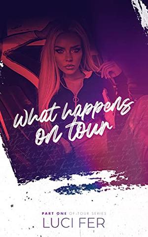 What Happens on Tour : Part One of Tour Series by Luci Fer