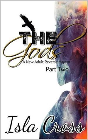 The Gods: Part One: A New Adult Reverse Harem by Isla Cross