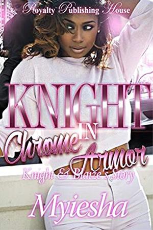 Knight In Chrome Armor: Knight & Blaize's Story by Myiesha