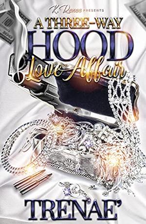 A Three-Way Hood Love Affair by Trenae'