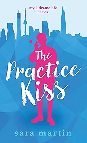 The Practice Kiss by Sara Martin