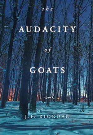 The Audacity of Goats: A Novel by J.F. Riordan