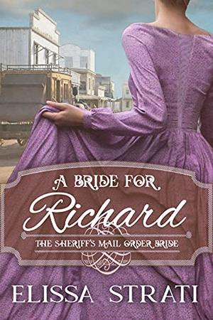 A Bride for Richard: The Sheriff’s Mail Order Bride Book 5 (The Sheriff's Mail Order Bride) by Elissa Strati