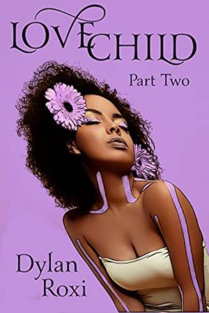 Love Child - Part Two: A BWWM Romance by Ardent Artist Books, Dylan Roxi