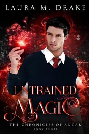 Untrained Magic by Laura M. Drake