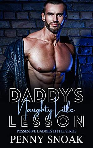 Daddy’s naughty little lesson: An Age Play, DDlg, Instalove, Standalone, Romance by Penny Snoak