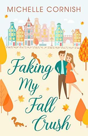 Faking My Fall Crush by Michelle Cornish