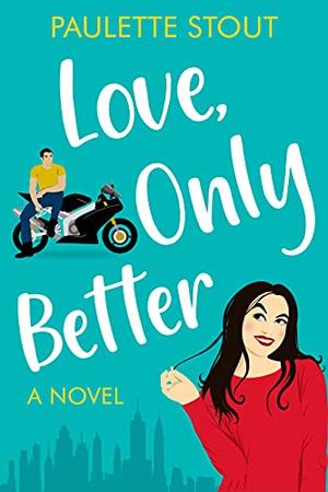 Love, Only Better by Paulette Stout