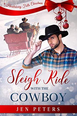 Sleigh Ride with the Cowboy: A Second-Chance Christmas Romance by Jen Peters