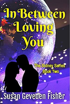 In Between Loving You by Susan Geveden Fisher