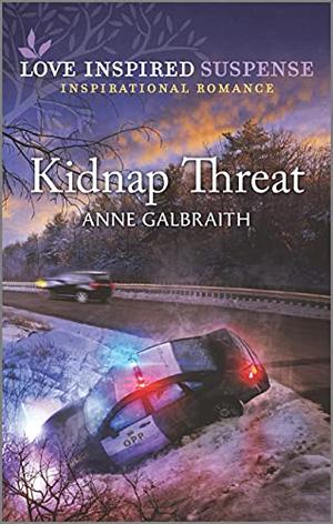 Kidnap Threat: An Uplifting Romantic Suspense  (Love Inspired Suspense) by Anne Galbraith