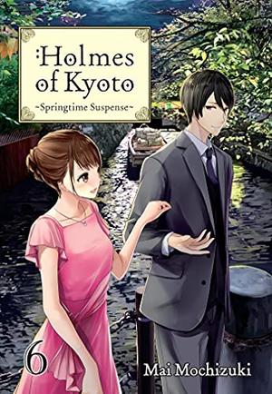 Holmes of Kyoto: Volume 6 (Holmes of Kyoto (Light Novel) #6) by Mai Mochizuki, Minna Lin