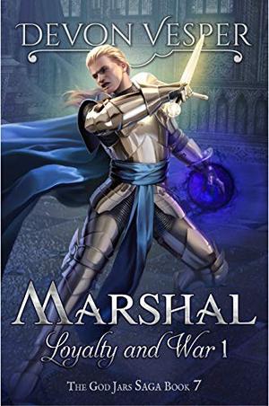 Marshal: Loyalty and War 1 (The God Jars Saga #7)