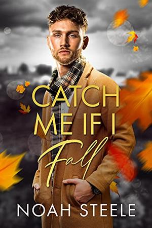 Catch Me If I Fall by Noah Steele