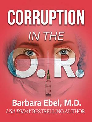 Corruption in the O.R. by Barbara Ebel