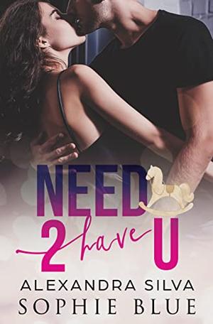 Need 2 Have U: A Sweet Vine Single Dad Romance by Alexandra Silva, Sophie Blue