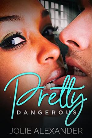 Pretty Dangerous by Jolie Alexander