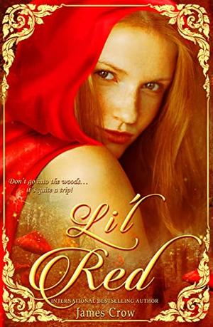 Li'l Red: Don't go into the woods... it's quite a trip! by James Crow