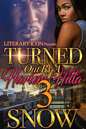 Turned Out By A Harlem Hitta 3 by Snow