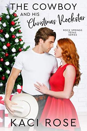 The Cowboy and His Christmas Rockstar by Kaci Rose
