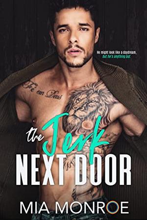 The Jerk Next Door by Mia Monroe, Xram Ragde