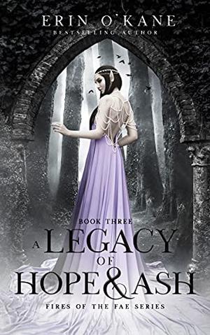 A Legacy of Hope and Ash (Fires of the Fae #3)