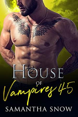 House Of Vampires 45: Blood, Sex & Carnage  (The Sons Of Vlad Series) by Samantha Snow