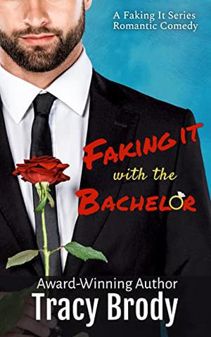 Faking it with the Bachelor by Tracy Brody