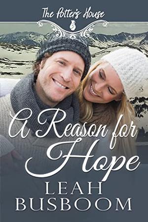 A Reason for Hope: A Single Mom Christian Romance  (Potter's House Books  (Three) Book 13) by Leah Busboom, Potter's House Books (Three)