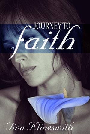 Journey to Faith  (Journey Series) by Tina Klinesmith