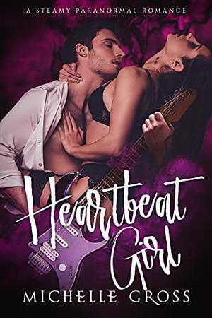 Heartbeat Girl  (A vampire rock band romance) by Michelle Gross