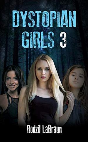 Dystopian Girls 3 by Rodzil LaBraun