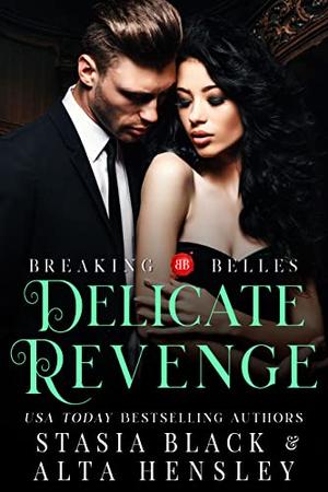 Delicate Revenge: A Dark Secret Society Romance (Breaking Belles) by Alta Hensley, Stasia Black