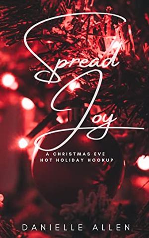 Spread Joy: A Christmas Eve Hot Holiday Hookup by Danielle Allen