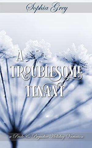 A Troublesome Tenant: A Pride & Prejudice Holiday Variation by Sophia Grey, A Lady