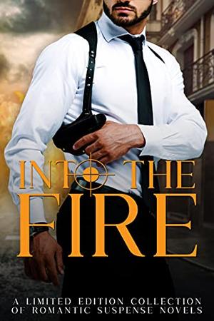 Into the Fire by Stephanie Morris, S.L. Sterling, Krista Ames, Celeste Granger, Beth Hale, K.M. Taylor, Lorah Jaiyn, Simone Leigh, B.A. Erickson, Sofia Aves, Lisa Wood, Amber Daulton