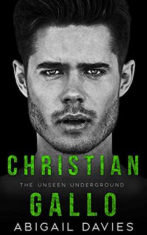 Christian Gallo: A Brother's Best Friend Mafia Romance  (The Unseen Underground) by Abigail Davies