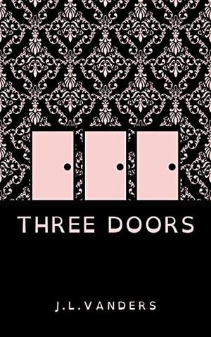 Three Doors by J.L. Vanders