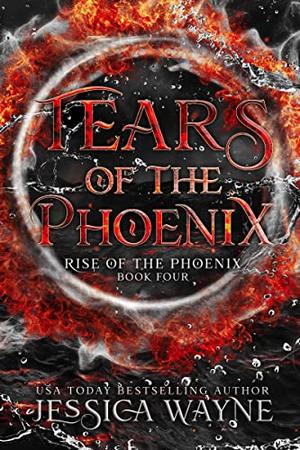 Tears Of The Phoenix by Jessica Wayne