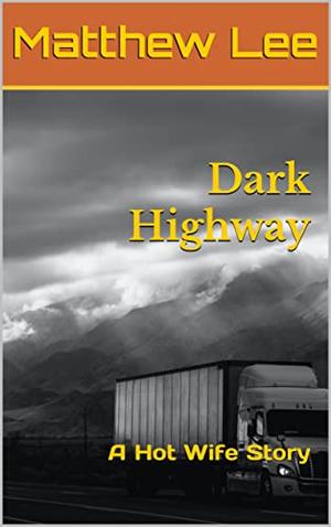 Dark Highway: A Hot Wife Story by Matthew Lee